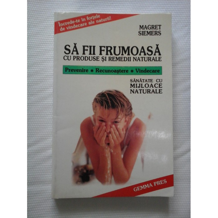 SA FII FRUMOASA cu produse si remedii naturale - MAGRET SIEMERS